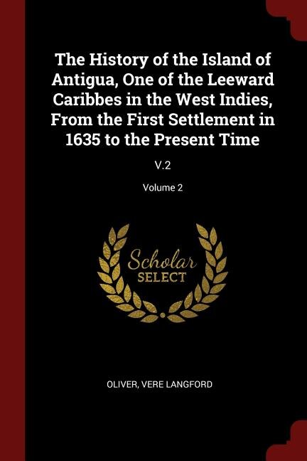Couverture_The History of the Island of Antigua, One of the Leeward Caribbes in the West Indies, From the First Settlement in 1635 to the Present Time