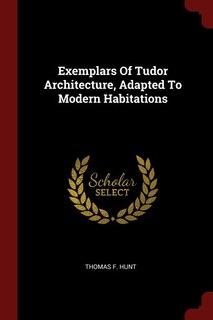 Front cover_Exemplars Of Tudor Architecture, Adapted To Modern Habitations