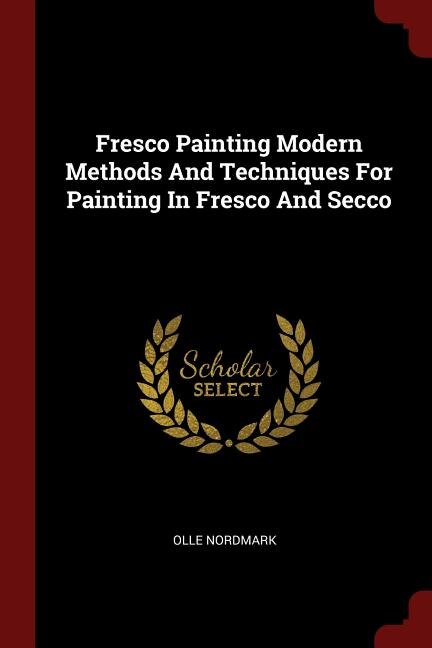 Front cover_Fresco Painting Modern Methods And Techniques For Painting In Fresco And Secco