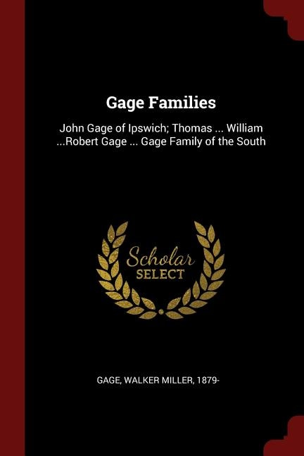 Gage Families: John Gage of Ipswich; Thomas ... William ...Robert Gage ... Gage Family of the South