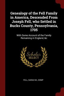 Couverture_Genealogy of the Fell Family in America, Descended From Joseph Fell, who Settled in Bucks County, Pennsylvania, 1705