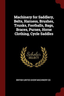 Couverture_Machinery for Saddlery, Belts, Harness, Brushes, Trunks, Footballs, Bags, Braces, Purses, Horse Clothing, Cycle Saddles