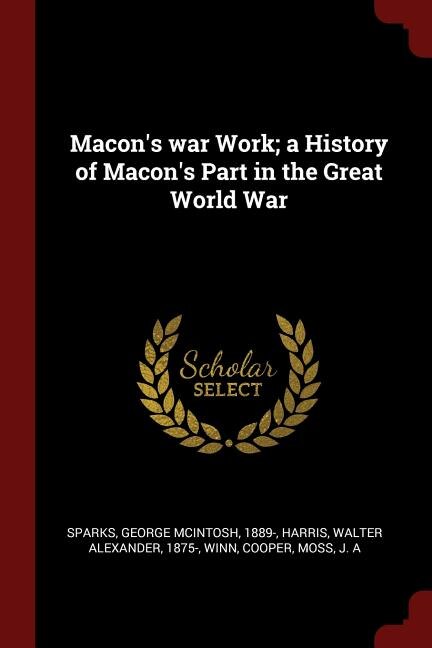 Front cover_Macon's war Work; a History of Macon's Part in the Great World War