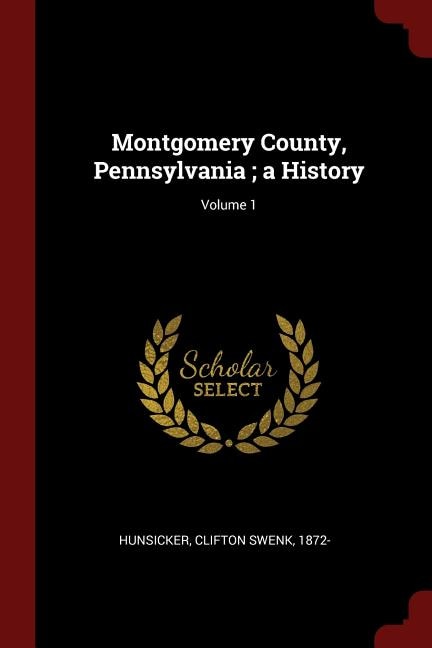 Montgomery County, Pennsylvania ; a History; Volume 1