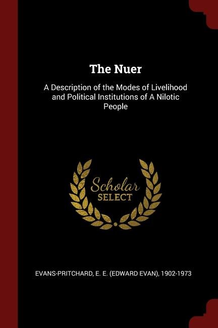 The Nuer: A Description of the Modes of Livelihood and Political Institutions of A Nilotic People