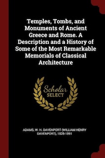 Couverture_Temples, Tombs, and Monuments of Ancient Greece and Rome. A Description and a History of Some of the Most Remarkable Memorials of Classical Architecture