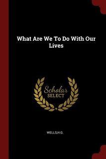 Front cover_What Are We To Do With Our Lives