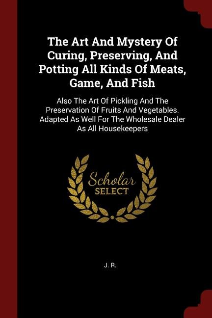 Front cover_The Art And Mystery Of Curing, Preserving, And Potting All Kinds Of Meats, Game, And Fish