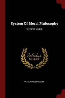 System Of Moral Philosophy: In Three Books