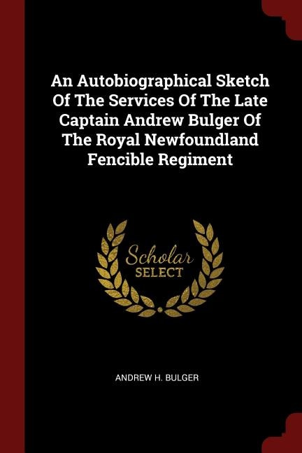 Couverture_An Autobiographical Sketch Of The Services Of The Late Captain Andrew Bulger Of The Royal Newfoundland Fencible Regiment