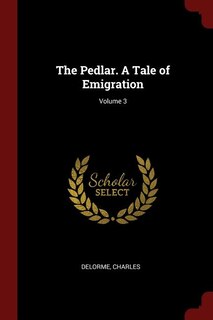 The Pedlar. A Tale of Emigration; Volume 3