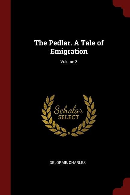 The Pedlar. A Tale of Emigration; Volume 3