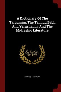 Front cover_A Dictionary Of The Targumim, The Talmud Babli And Yerushalmi, And The Midrashic Literature (Volume 10)