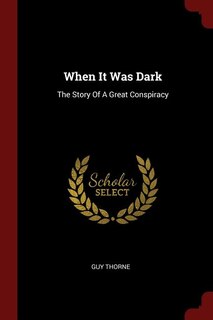When It Was Dark: The Story Of A Great Conspiracy