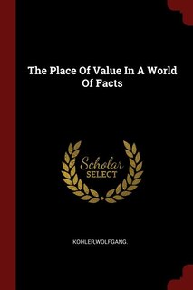 Front cover_The Place Of Value In A World Of Facts