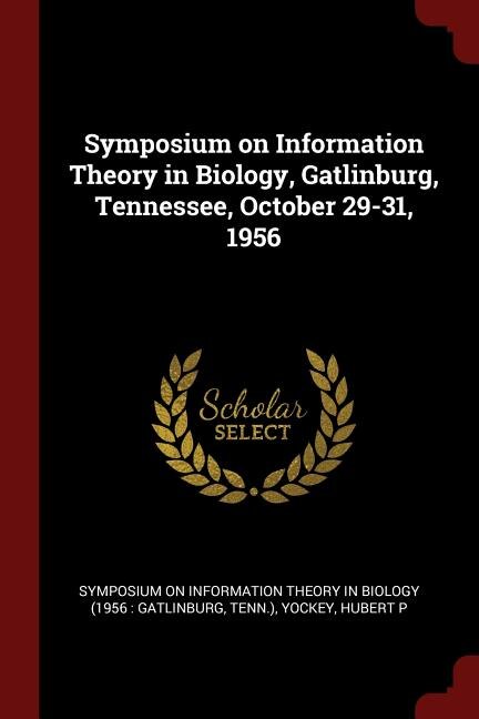 Front cover_Symposium on Information Theory in Biology, Gatlinburg, Tennessee, October 29-31, 1956