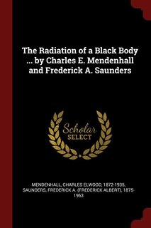Couverture_The Radiation of a Black Body ... by Charles E. Mendenhall and Frederick A. Saunders