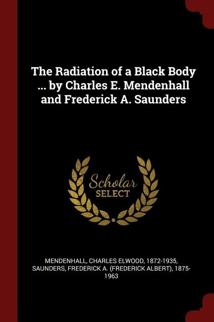 Couverture_The Radiation of a Black Body ... by Charles E. Mendenhall and Frederick A. Saunders