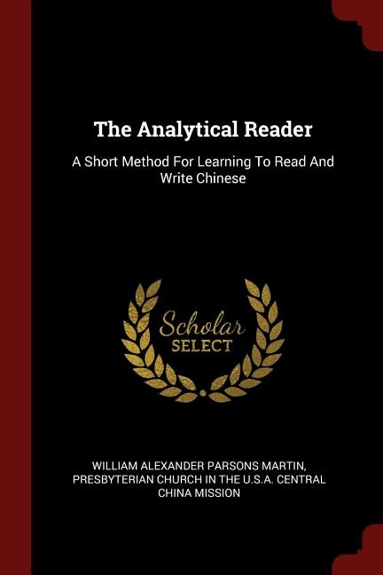 The Analytical Reader: A Short Method For Learning To Read And Write Chinese