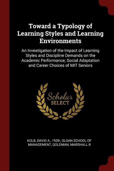 Toward a Typology of Learning Styles and Learning Environments: An Investigation of the Impact of Learning Styles and Discipline Demands on the Academic Performanc