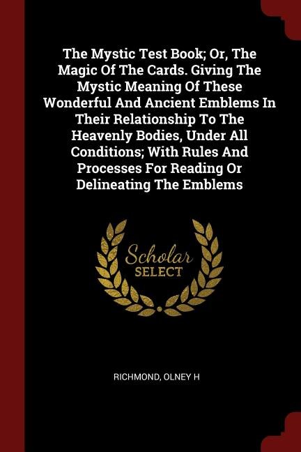 Couverture_The Mystic Test Book; Or, The Magic Of The Cards. Giving The Mystic Meaning Of These Wonderful And Ancient Emblems In Their Relationship To The Heavenly Bodies, Under All Conditions; With Rules And Processes For Reading Or Delineating The Emblems