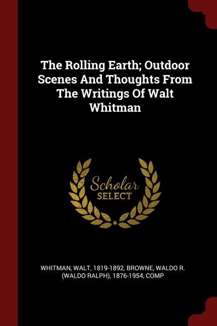 Front cover_The Rolling Earth; Outdoor Scenes And Thoughts From The Writings Of Walt Whitman