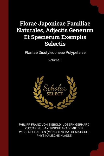 Florae Japonicae Familiae Naturales, Adjectis Generum Et Specierum Exemplis Selectis: Plantae Dicotyledoneae Polypetalae; Volume 1