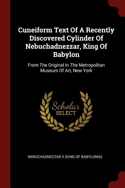 Front cover_Cuneiform Text Of A Recently Discovered Cylinder Of Nebuchadnezzar, King Of Babylon