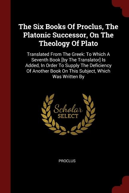 Couverture_The Six Books Of Proclus, The Platonic Successor, On The Theology Of Plato