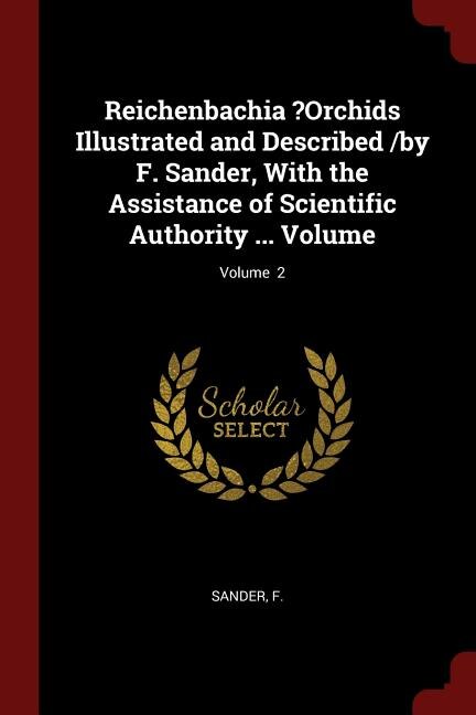 Couverture_Reichenbachia ?Orchids Illustrated and Described /by F. Sander, With the Assistance of Scientific Authority ... Volume; Volume  2