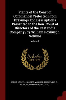 Couverture_Plants of the Coast of Coromandel ?selected From Drawings and Descriptions Presented to the hon. Court of Directors of the East India Company /by William Roxburgh. Volume; Volume 2