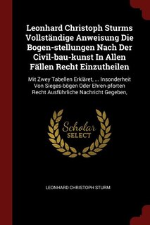 Front cover_Leonhard Christoph Sturms Vollständige Anweisung Die Bogen-stellungen Nach Der Civil-bau-kunst In Allen Fällen Recht Einzutheilen