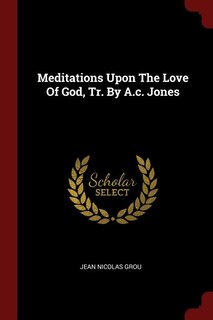 Front cover_Meditations Upon The Love Of God, Tr. By A.c. Jones