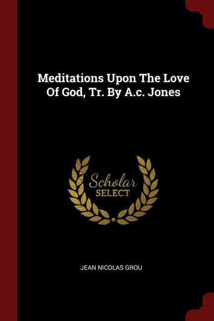 Front cover_Meditations Upon The Love Of God, Tr. By A.c. Jones