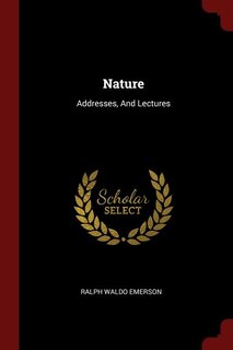 Nature: Addresses, And Lectures
