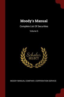 Moody's Manual: Complete List Of Securities; Volume 6