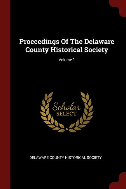 Front cover_Proceedings Of The Delaware County Historical Society; Volume 1