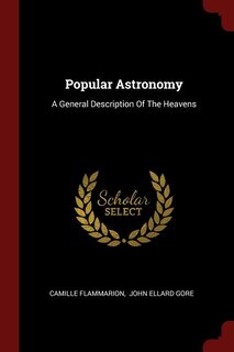 Popular Astronomy: A General Description Of The Heavens