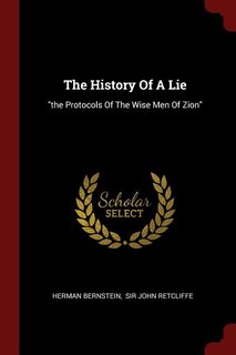 The History Of A Lie: the Protocols Of The Wise Men Of Zion