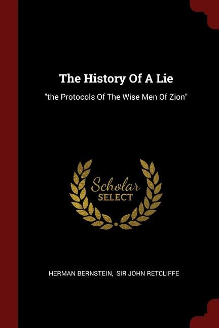 The History Of A Lie: the Protocols Of The Wise Men Of Zion