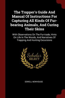 Front cover_The Trapper's Guide And Manual Of Instructions For Capturing All Kinds Of Fur-bearing Animals, And Curing Their Skins