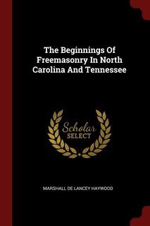 Front cover_The Beginnings Of Freemasonry In North Carolina And Tennessee