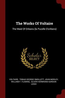 The Works Of Voltaire: The Maid Of Orleans (la Pucelle D'orléans)