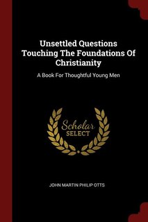 Front cover_Unsettled Questions Touching The Foundations Of Christianity