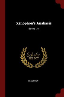 Xenophon's Anabasis: Books I.-iv