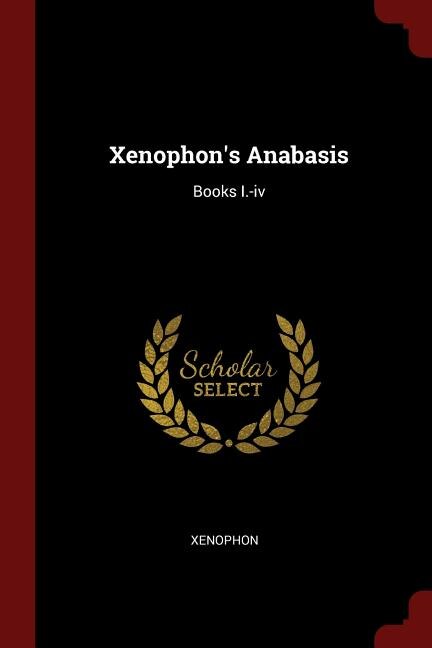 Xenophon's Anabasis: Books I.-iv