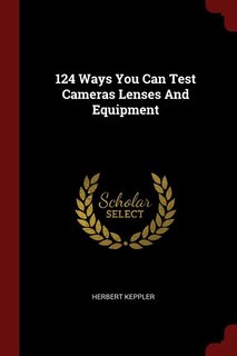 Front cover_124 Ways You Can Test Cameras Lenses And Equipment