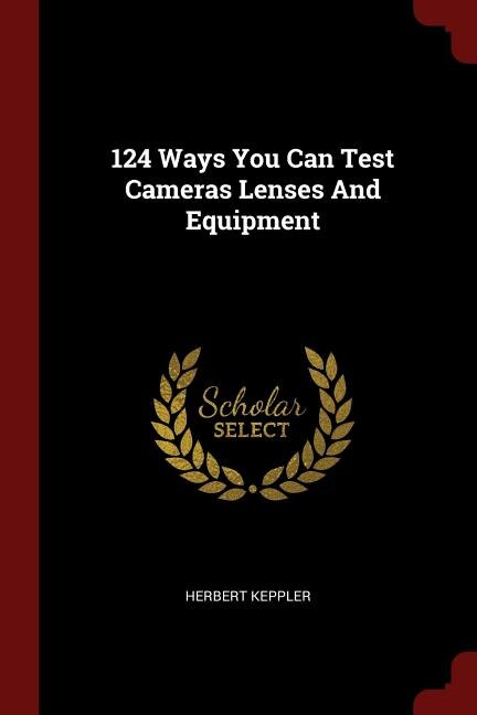 Front cover_124 Ways You Can Test Cameras Lenses And Equipment