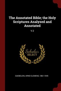 Couverture_The Annotated Bible; the Holy Scriptures Analyzed and Annotated