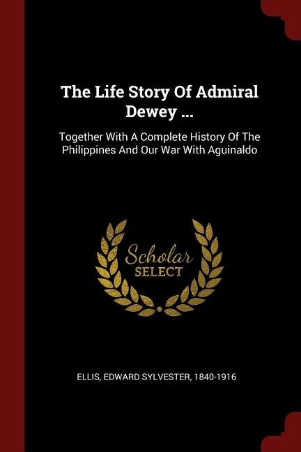 Front cover_The Life Story Of Admiral Dewey ...